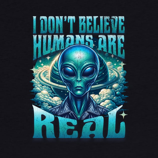 Alien Doesn't Believe Humans Are Real by ZombieTeesEtc